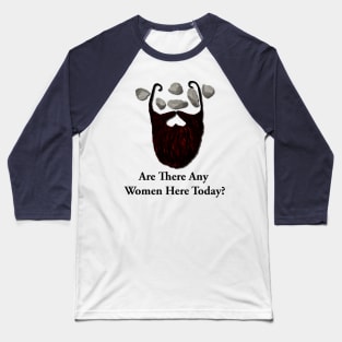 Are there any women here today? Baseball T-Shirt